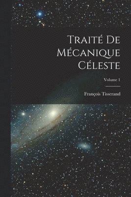 Traité De Mécanique Céleste; Volume 1