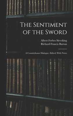 The Sentiment of the Sword; a Countryhouse Dialogue. Edited, With Notes 1