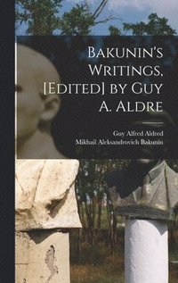 bokomslag Bakunin's Writings, [edited] by Guy A. Aldre