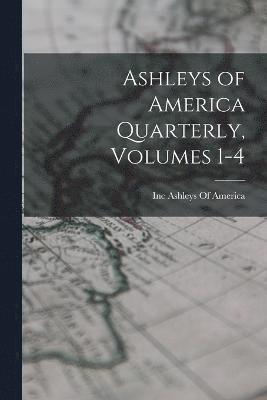 bokomslag Ashleys of America Quarterly, Volumes 1-4