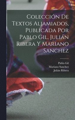 bokomslag Colección de textos aljamiados, publicada por Pablo Gil, Julián Ribera y Mariano Sanchez