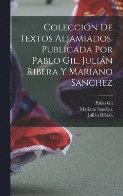 Coleccin de textos aljamiados, publicada por Pablo Gil, Julin Ribera y Mariano Sanchez 1