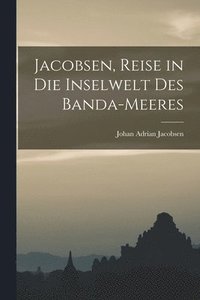 bokomslag Jacobsen, Reise in die Inselwelt des Banda-Meeres