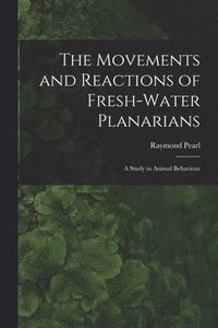 bokomslag The Movements and Reactions of Fresh-water Planarians