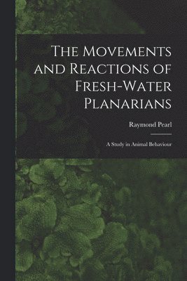 The Movements and Reactions of Fresh-water Planarians 1