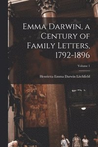 bokomslag Emma Darwin, a Century of Family Letters, 1792-1896; Volume 1