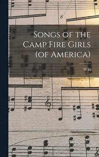 bokomslag Songs of the Camp Fire Girls (of America)