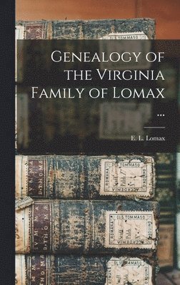 bokomslag Genealogy of the Virginia Family of Lomax ...