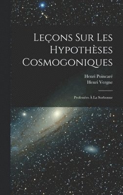 Poincaré Henri 1854-1912, Vergne Henri, Henri, 1854-1912, Poincaré, Vergne, Henri, Henri Poincaré - Leçons sur les hypothèses cosmogoniques, Inbunden
