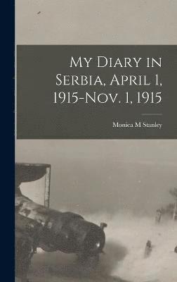 bokomslag My Diary in Serbia, April 1, 1915-Nov. 1, 1915