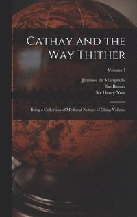 bokomslag Cathay and the way Thither: Being a Collection of Medieval Notices of China Volume; Volume 1