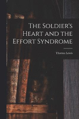 Thomas Lewis - Soldier's Heart and the Effort Syndrome, Häftad