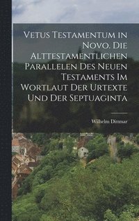 bokomslag Vetus Testamentum in Novo. Die alttestamentlichen Parallelen des Neuen Testaments im Wortlaut der Urtexte und der Septuaginta