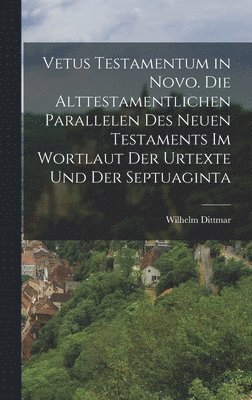 bokomslag Vetus Testamentum in Novo. Die alttestamentlichen Parallelen des Neuen Testaments im Wortlaut der Urtexte und der Septuaginta