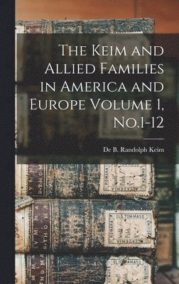 bokomslag Keim and Allied Families in America and Europe Volume 1, No.1-12