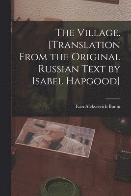 Village. [Translation From the Original Russian Text by Isabel Hapgood]