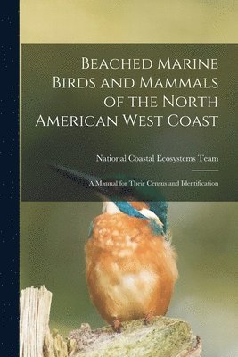 National Coastal Ecosystems Team (U S - Beached Marine Birds and Mammals of the North American West Coast, Häftad