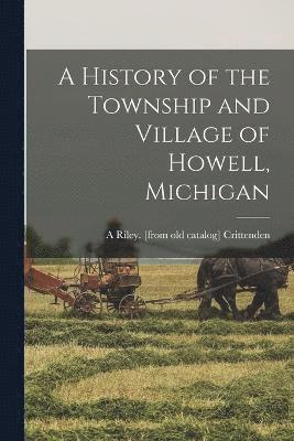 History of the Township and Village of Howell, Michigan 1
