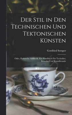 Gottfried Semper - Stil in den technischen und tektonischen Künsten; oder, Praktische Aesthetik. Ein Handbuch für Techniker, Künstler und Kunstfreunde, Inbunden