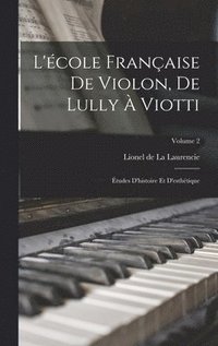 bokomslag L'cole franaise de violon, de Lully  Viotti; tudes d'histoire et d'esthtique; Volume 2