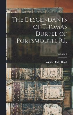 bokomslag The Descendants of Thomas Durfee of Portsmouth, R.I.; Volume 2