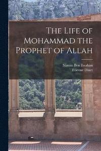 bokomslag The Life of Mohammad the Prophet of Allah