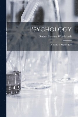 Psychology; a Study of Mental Life 1