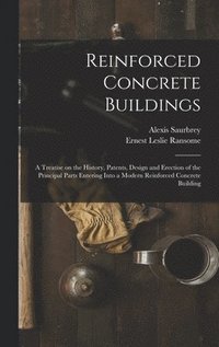 bokomslag Reinforced Concrete Buildings; a Treatise on the History, Patents, Design and Erection of the Principal Parts Entering Into a Modern Reinforced Concrete Building