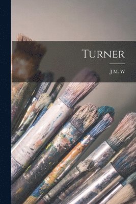 J M W 1775-1851 Turner - Turner, Häftad
