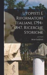 bokomslag Utopisti e riformatori italiani, 1794-1847. Ricerche storiche