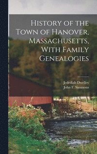 bokomslag History of the Town of Hanover, Massachusetts, With Family Genealogies