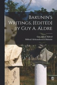 bokomslag Bakunin's Writings, [edited] by Guy A. Aldre