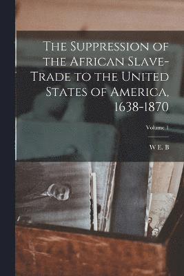 bokomslag Suppression of the African Slave-trade to the United States of America, 1638-1870; Volume 1