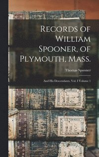 bokomslag Records of William Spooner, of Plymouth, Mass.