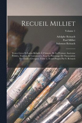 bokomslag Recueil Milliet; textes grecs et latins relatifs  l'histoire de la peinture ancienne publis, traduits et comments, sous le patronage de l'Association des tudes grecques. Tome 1. Avant-propos