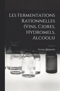 bokomslag Les Fermentations Rationnelles (Vins, Cidres, Hydromels, Alcools)