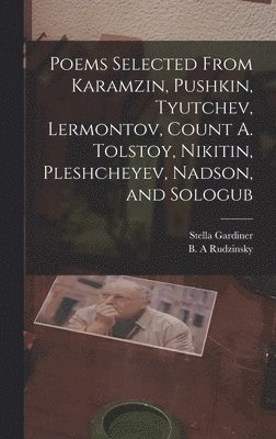 B A Rudzinsky, Stella Gardiner, B. A. Rudzinsky - Poems Selected From Karamzin, Pushkin, Tyutchev, Lermontov, Count A. Tolstoy, Nikitin, Pleshcheyev, Nadson, and Sologub, Inbunden