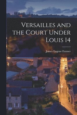 bokomslag Versailles and the Court Under Louis 14