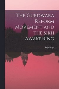 bokomslag The Gurdwara Reform Movement and the Sikh Awakening