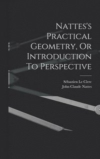bokomslag Nattes's Practical Geometry, Or Introduction To Perspective