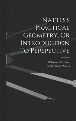 Nattes's Practical Geometry, Or Introduction To Perspective 1