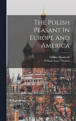 The Polish Peasant In Europe And America 1