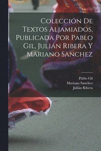 bokomslag Coleccin de textos aljamiados, publicada por Pablo Gil, Julin Ribera y Mariano Sanchez