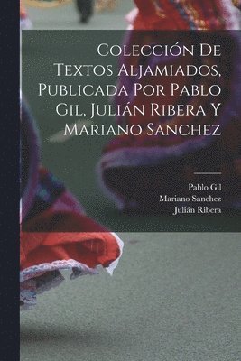 Coleccin de textos aljamiados, publicada por Pablo Gil, Julin Ribera y Mariano Sanchez 1