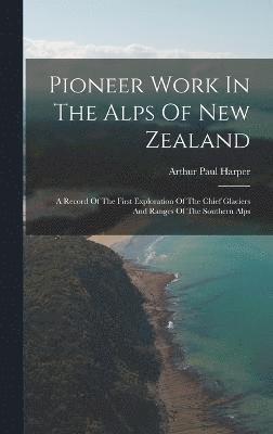 Pioneer Work In The Alps Of New Zealand 1