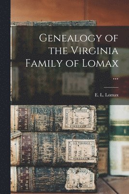 E. L. (Edward Lloyd) Lomax - Genealogy of the Virginia Family of Lomax ..., Häftad