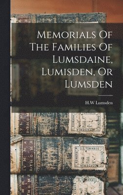 bokomslag Memorials Of The Families Of Lumsdaine, Lumisden, Or Lumsden