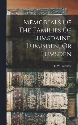 Memorials Of The Families Of Lumsdaine, Lumisden, Or Lumsden 1