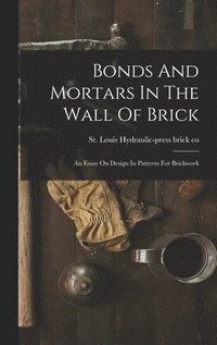 bokomslag Bonds And Mortars In The Wall Of Brick