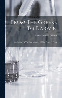 From The Greeks To Darwin; An Outline Of The Development Of The Evolution Idea 1